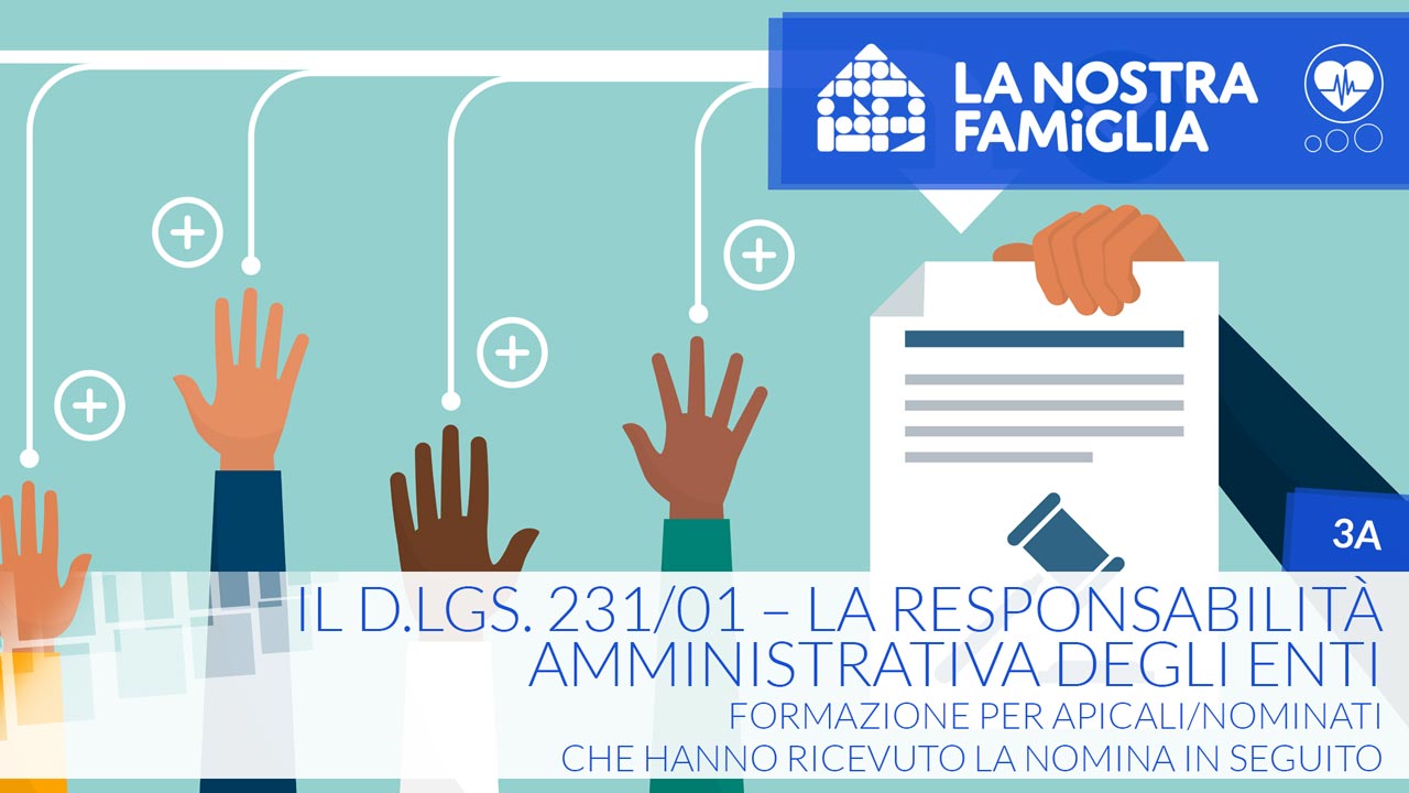 Il D.Lgs. 231/01 – La Responsabilità amministrativa degli enti – Formazione per Apicali/Nominati che hanno ricevuto la nomina in seguito