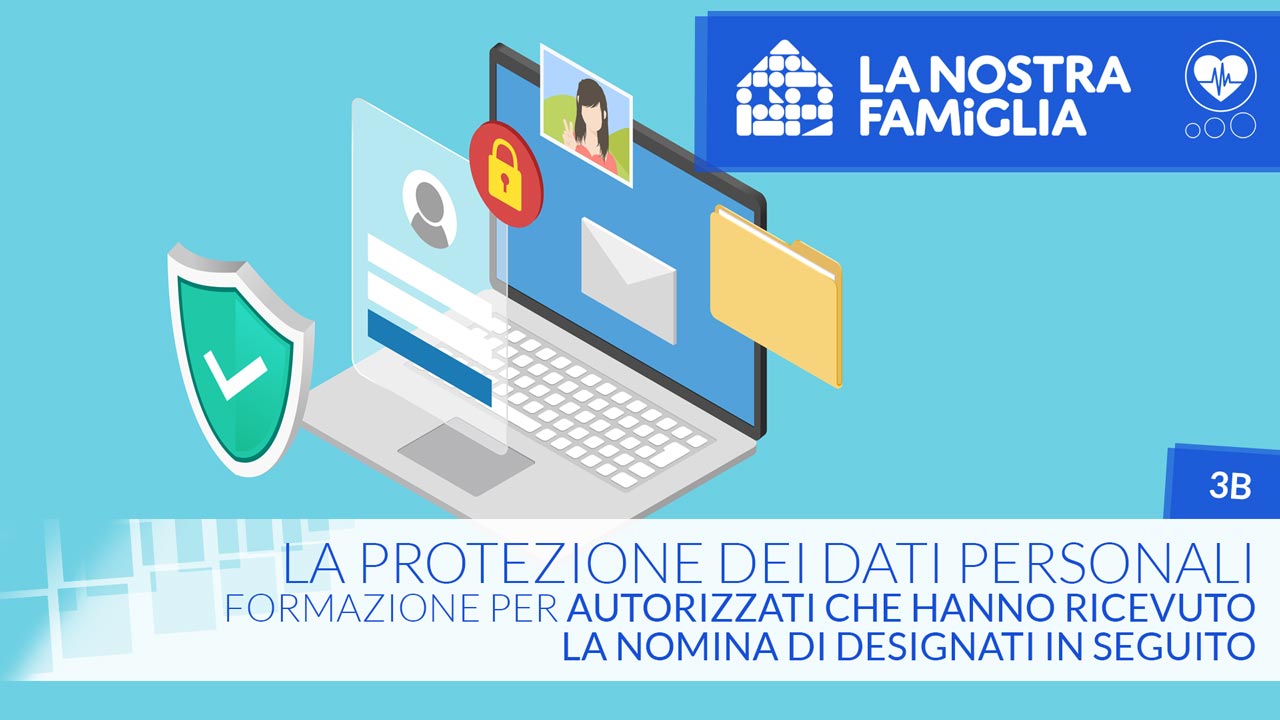 La protezione dei dati personali – Formazione per Autorizzati che hanno ricevuto la nomina di Designati in seguito