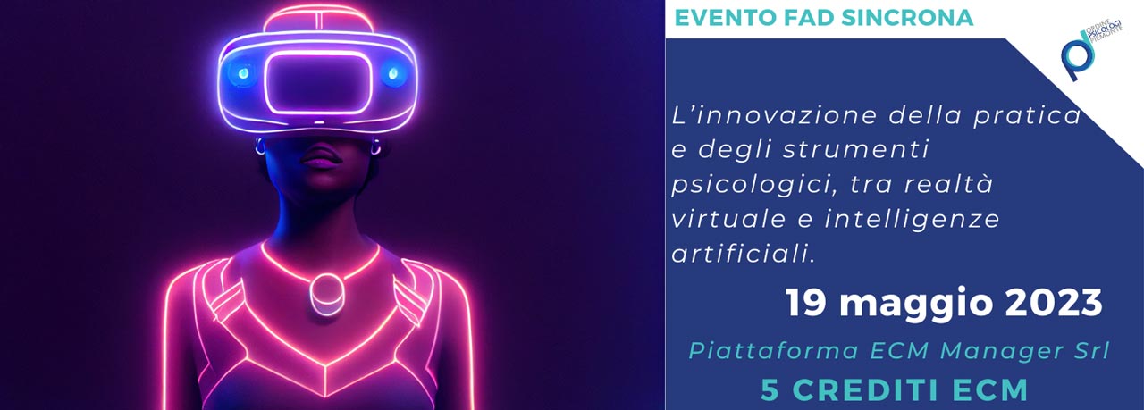 L’innovazione della pratica e degli strumenti psicologici, tra realtà virtuale e intelligenze artifici - OPP - 5 Crediti ECM