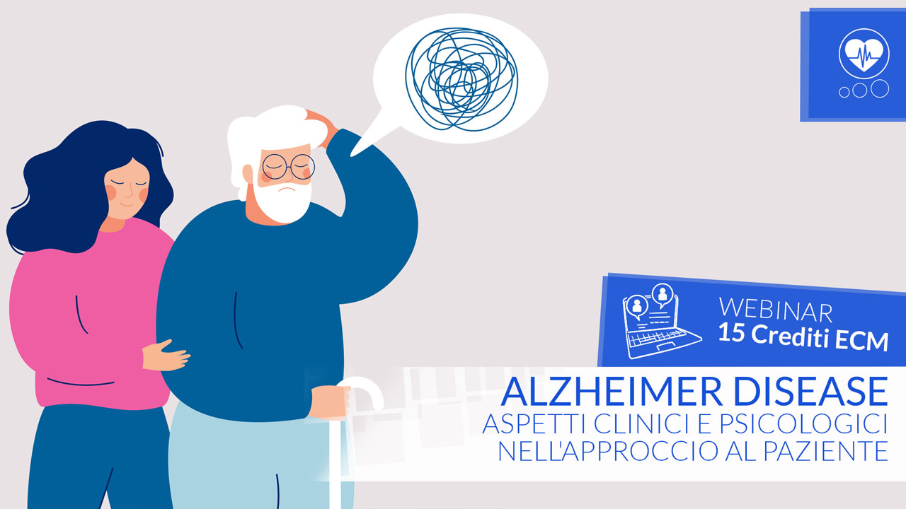 Alzheimer Disease: aspetti clinici e psicologici nell'approccio al paziente - ECM - 15 Crediti ECM
