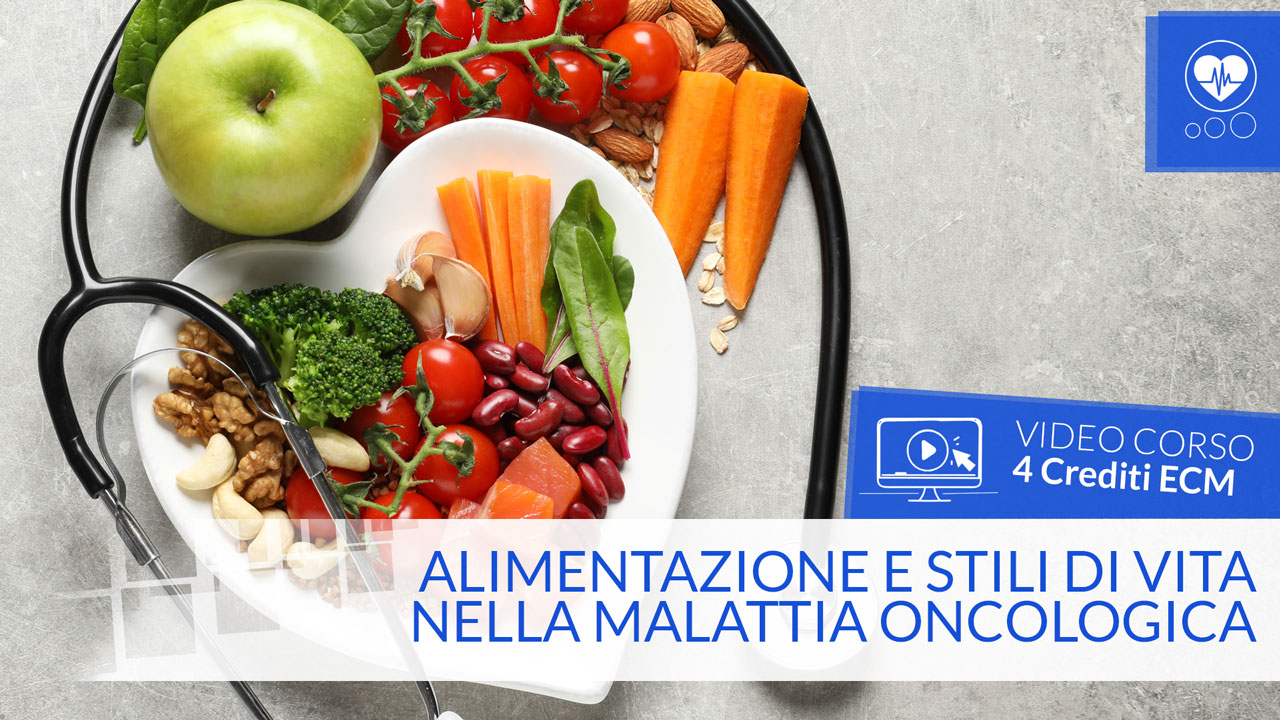 Alimentazione e stili di vita nella malattia oncologica - ECM - 4 Crediti ECM