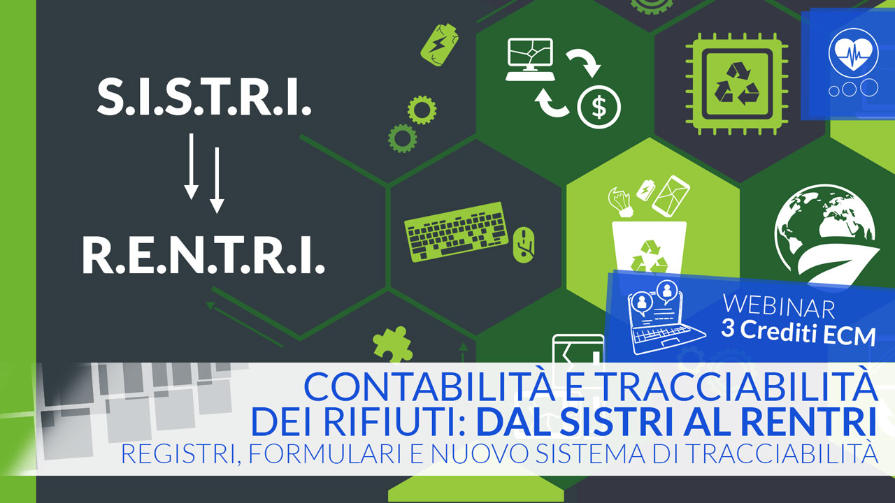 Contabilità e tracciabilità dei rifiuti: dal SISTRI al RENTRi Registri, formulari e nuovo sistema - ECM - 3 Crediti ECM
