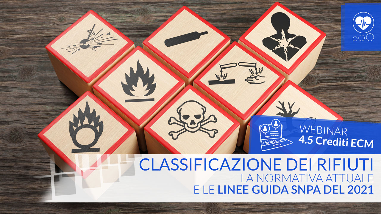 Classificazione dei rifiuti. La normativa attuale e le Linee Guida SNPA del 2021 - ECM - 4.5 Crediti ECM