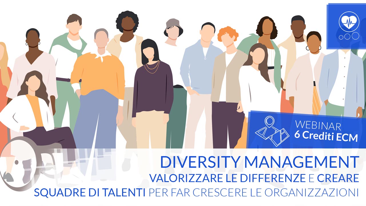 Diversity Management: valorizzare le differenze e creare squadre di talenti per far crescere le organi - ECM - 6 Crediti ECM