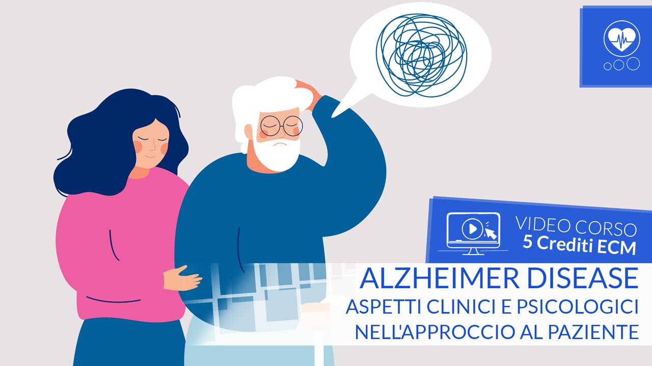 Alzheimer Disease: aspetti clinici e psicologici nell'approccio al paziente - Crediti ECM - 5 ecm