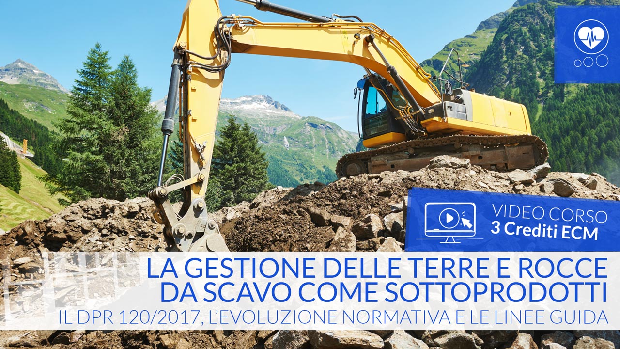 La gestione delle terre e rocce da scavo come sottoprodotti Il DPR 120/2017 - Crediti ECM - 3 ecm - chimici biologi e tecnici