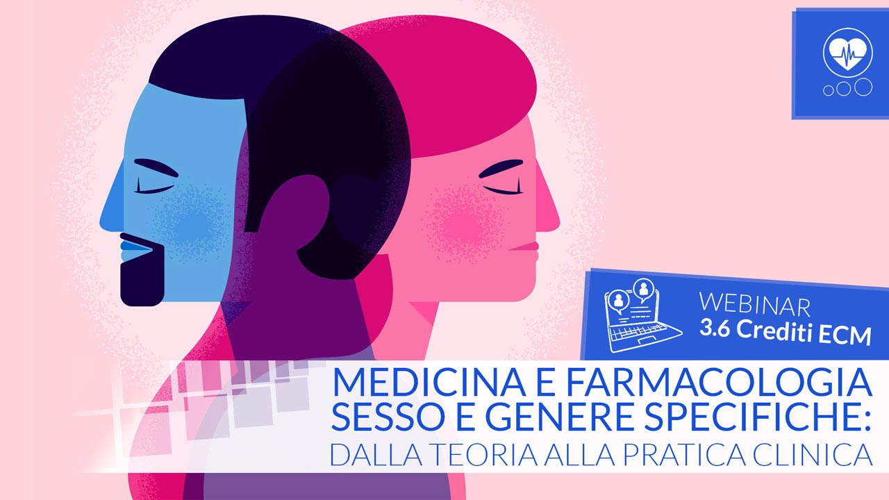 Medicina e Farmacologia Sesso e Genere specifiche: dalla teoria alla pratica clinica