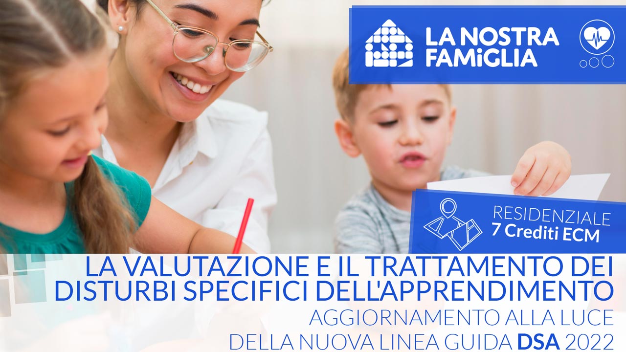 La valutazione e il trattamento dei Disturbi Specifici dell'Apprendimento: aggiornamento alla luce della nuova Linea Guida DSA 2022