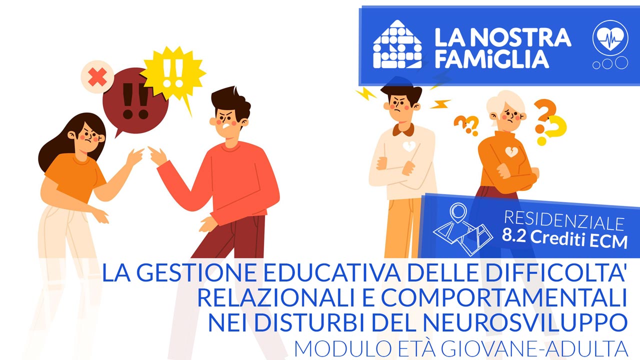 La gestione educativa delle difficoltà relazionali e comportamentali nei disturbi del neurosviluppo - Modulo età giovane-adulta