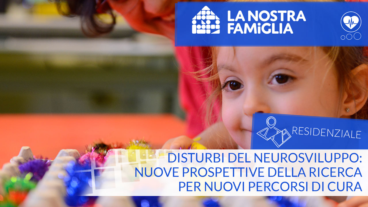 DISTURBI DEL NEUROSVILUPPO: nuove prospettive della ricerca per nuovi percorsi di cura