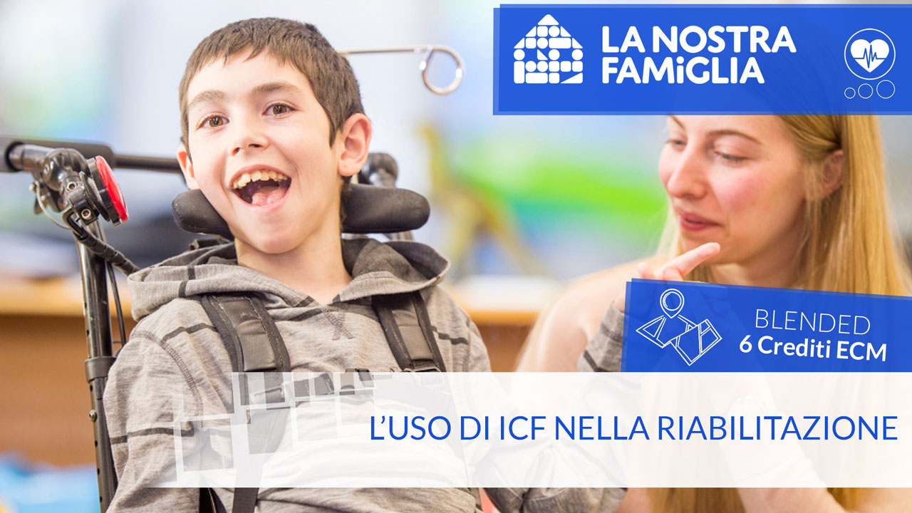 L’USO DI ICF NELLA RIABILITAZIONE - Crediti ECM - 6,0 ecm